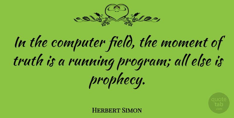 Herbert Simon Quote About Running, Fields, Computer: In The Computer Field The...