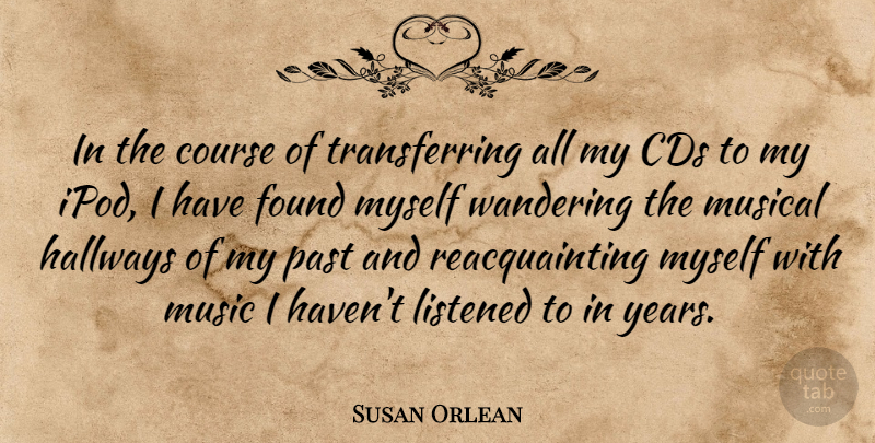Susan Orlean Quote About Past, Years, Cds: In The Course Of Transferring...