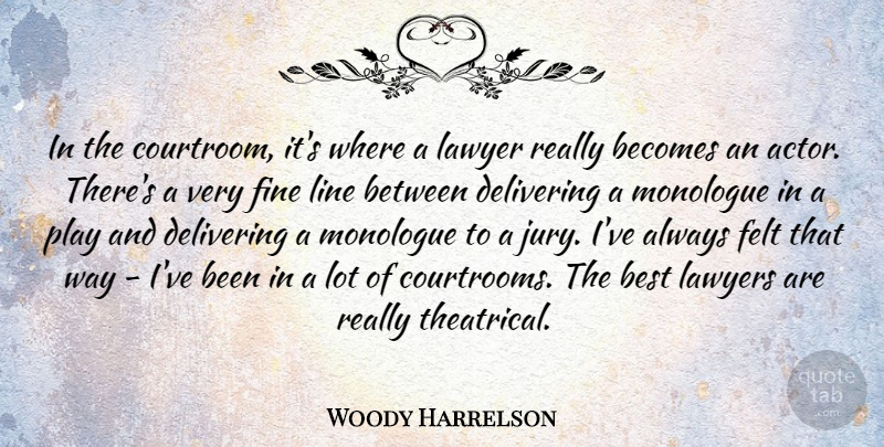 Woody Harrelson Quote About Play, Actors, Lines: In The Courtroom Its Where...