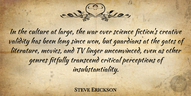 Steve Erickson Quote About Creative, Critical, Culture, Gates, Genres: In The Culture At Large...