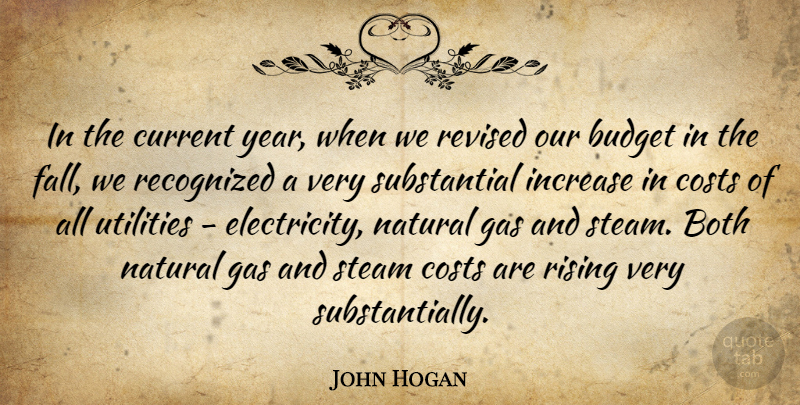 John Hogan Quote About Both, Budget, Budgets, Costs, Current: In The Current Year When...