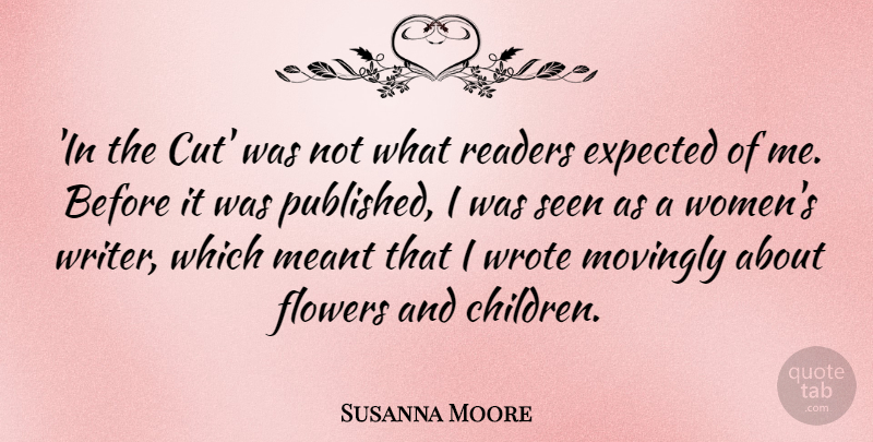 Susanna Moore Quote About Expected, Meant, Readers, Seen, Women: In The Cut Was Not...