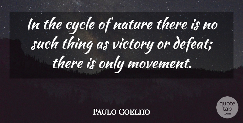 Paulo Coelho Quote About Victory, Movement, Defeat: In The Cycle Of Nature...