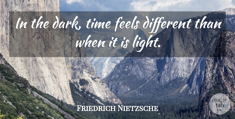 Friedrich Nietzsche Quote About Time, Dark, Light: In The Dark Time Feels...