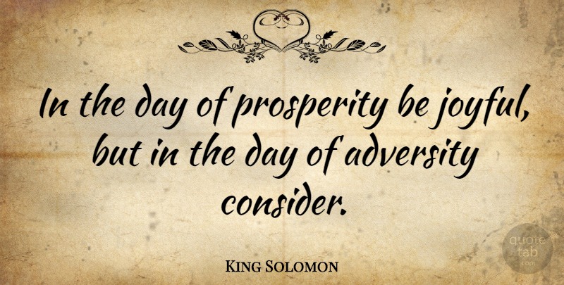 King Solomon Quote About Adversity, American Activist: In The Day Of Prosperity...