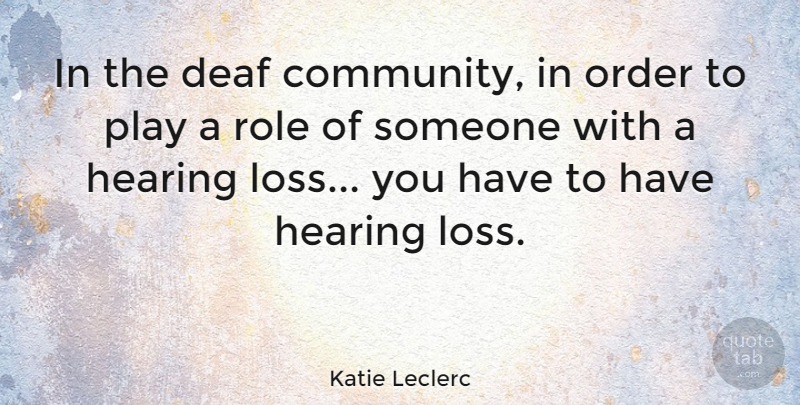 Katie Leclerc Quote About Loss, Order, Play: In The Deaf Community In...