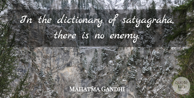 Mahatma Gandhi Quote About Enemy, Satyagraha, Dictionary: In The Dictionary Of Satyagraha...