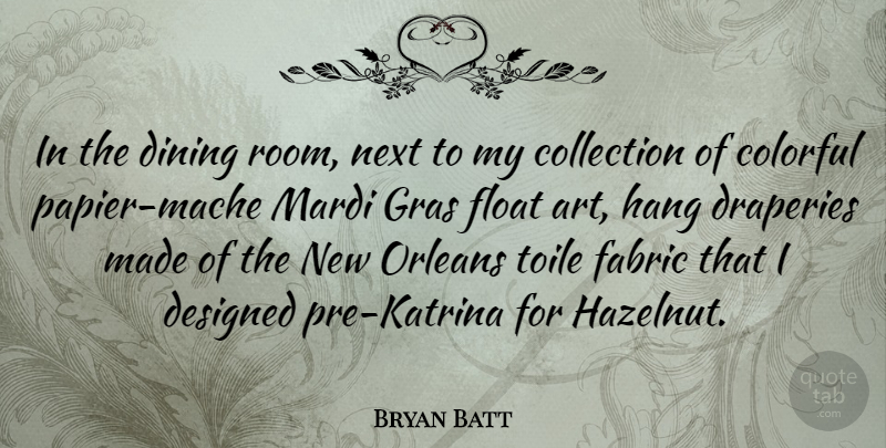 Bryan Batt Quote About Art, New Orleans, Fabric: In The Dining Room Next...