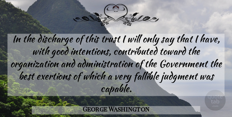 George Washington Quote About Government, Organization, Administration: In The Discharge Of This...