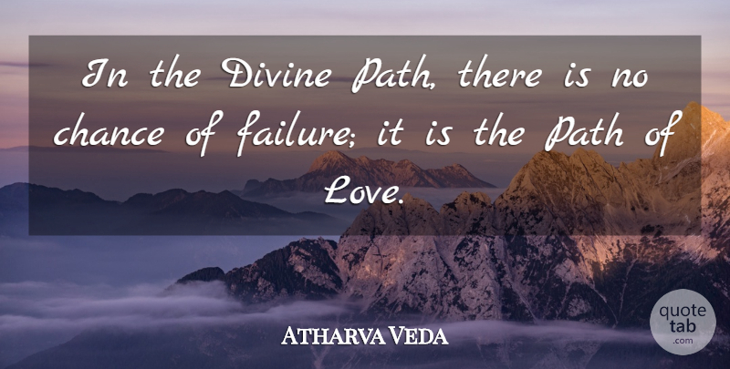 Atharva Veda Quote About Chance, Divine, Path: In The Divine Path There...