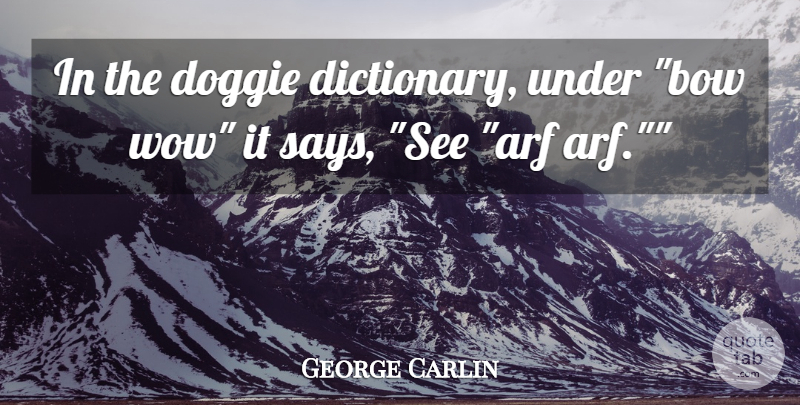 George Carlin Quote About Humorous, Wow, Bows: In The Doggie Dictionary Under...