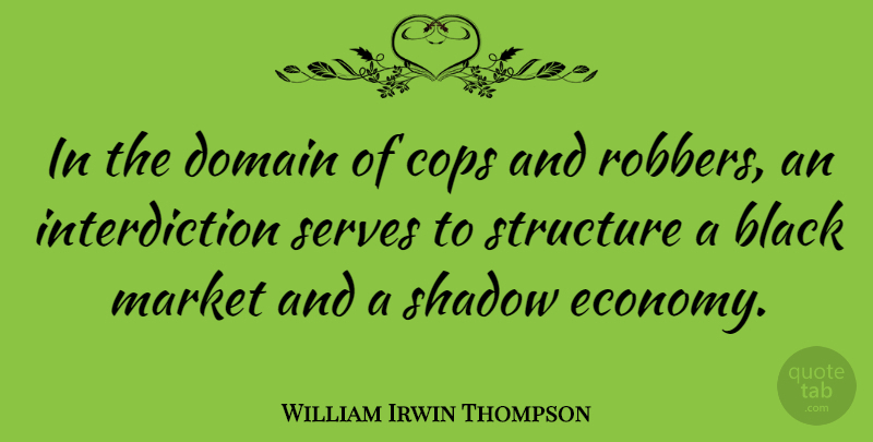 William Irwin Thompson Quote About Black, Shadow, Cop: In The Domain Of Cops...