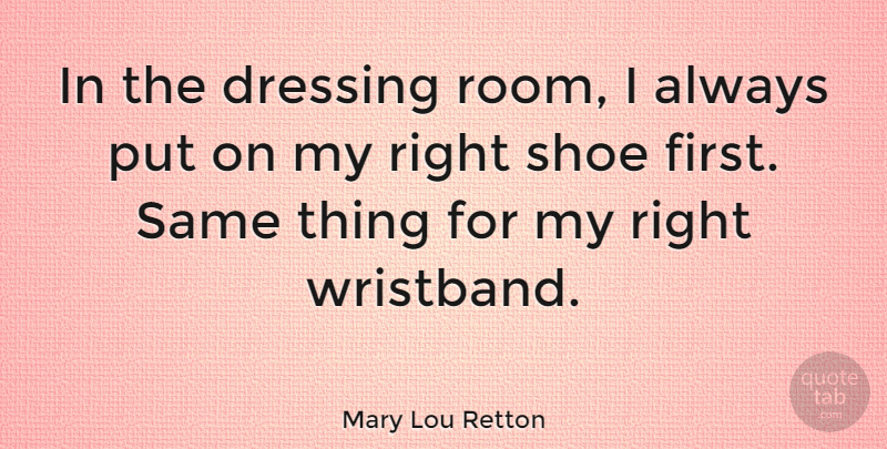 Mary Lou Retton Quote About Shoes, Rooms, Firsts: In The Dressing Room I...