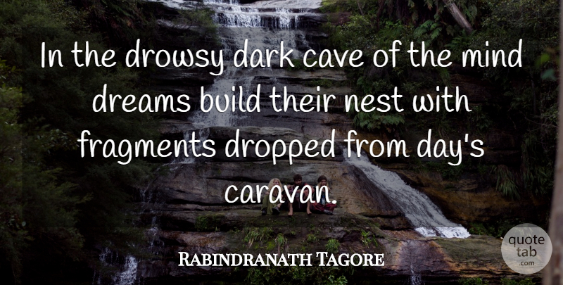 Rabindranath ore In The Drowsy Dark Cave Of The Mind Dreams Build Their Nest Quotetab