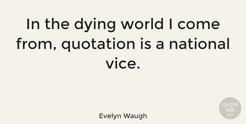 Evelyn Waugh Quote About Dying, World, Vices: In The Dying World I...