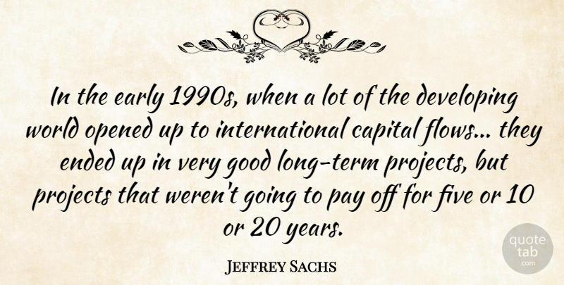 Jeffrey Sachs Quote About Years, Long, World: In The Early 1990s When...