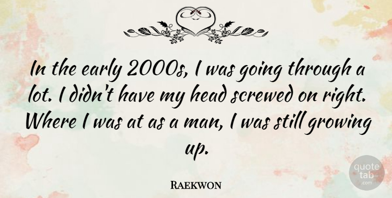 Raekwon Quote About Growing Up, Men, Growing: In The Early 2000s I...