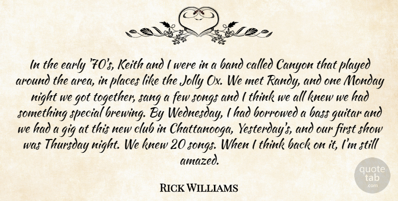 Rick Williams Quote About Band, Bass, Borrowed, Canyon, Club: In The Early 70s Keith...