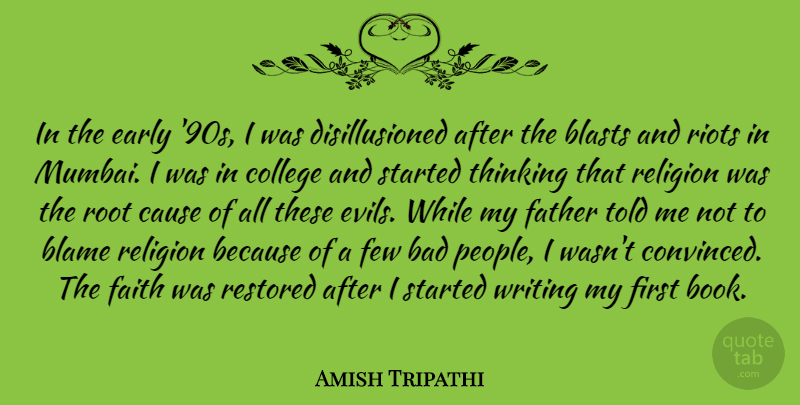 Amish Tripathi Quote About Bad, Blame, Cause, College, Early: In The Early 90s I...