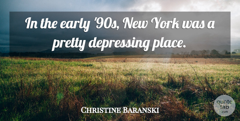 Christine Baranski Quote About Depressing, New York: In The Early 90s New...