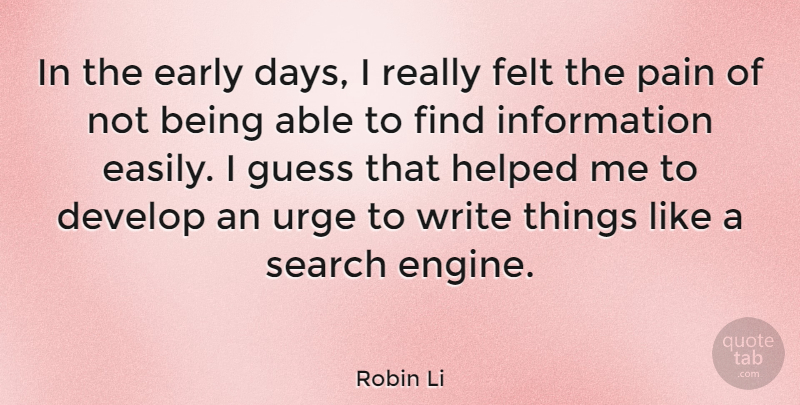 Robin Li Quote About Develop, Early, Felt, Guess, Helped: In The Early Days I...