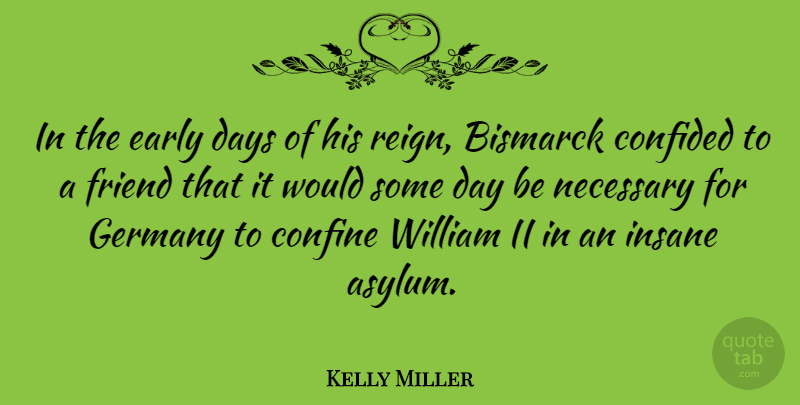 Kelly Miller Quote About Insane, Bismarck, Asylums: In The Early Days Of...