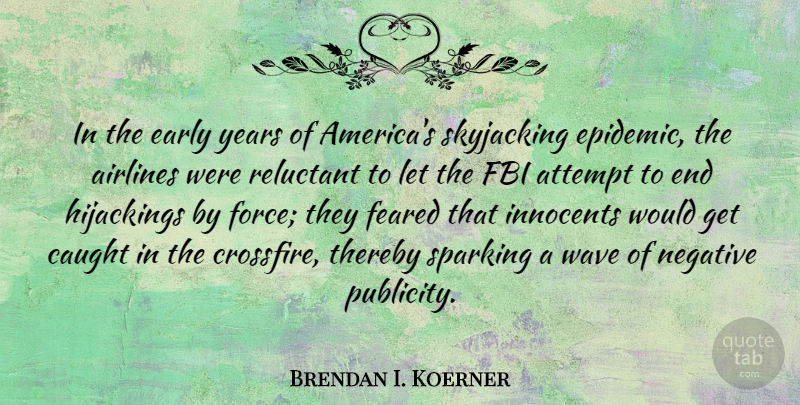 Brendan I. Koerner Quote About Airlines, Attempt, Caught, Fbi, Feared: In The Early Years Of...