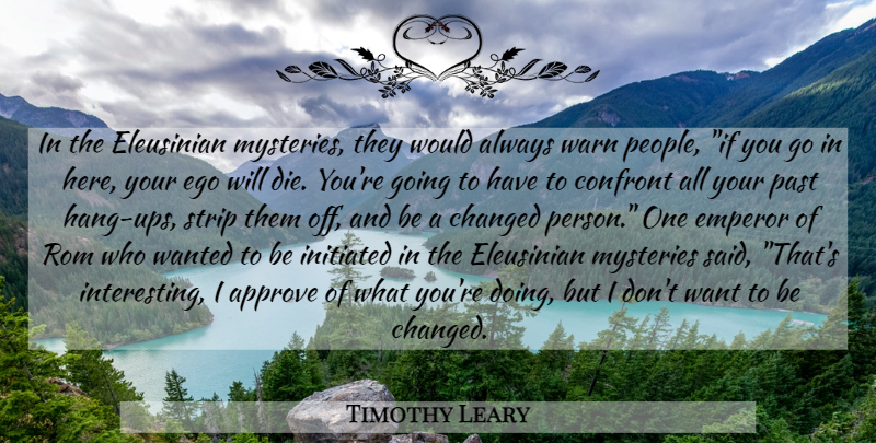 Timothy Leary Quote About Past, Interesting, People: In The Eleusinian Mysteries They...