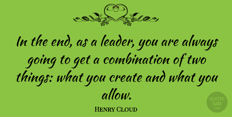 Henry Cloud Quote About Two, Leader, Combination: In The End As A...