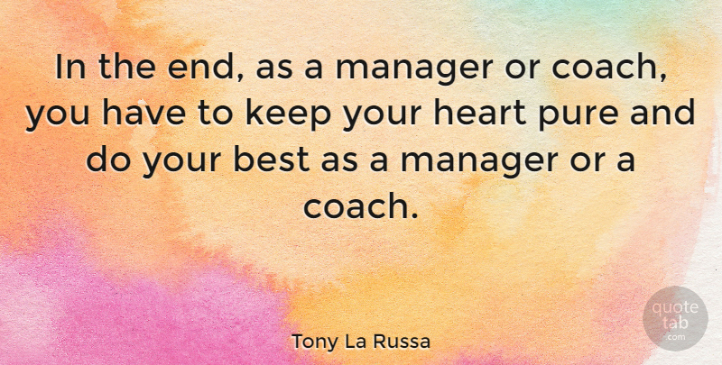 Tony La Russa Quote About Heart, Ends, Coaches: In The End As A...