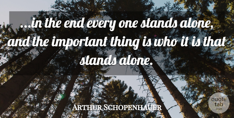 Arthur Schopenhauer Quote About Important, Stand Alone, Ends: In The End Every One...