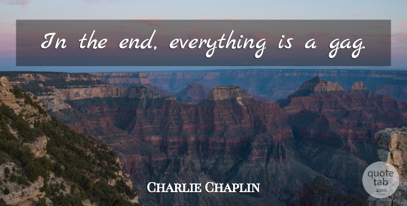 Charlie Chaplin Quote About Powerful, Laughter, Humor: In The End Everything Is...