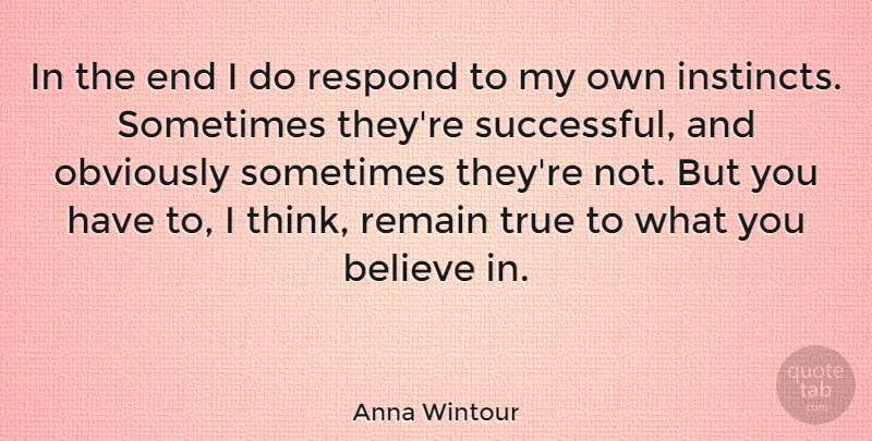 Anna Wintour Quote About Believe, Successful, Thinking: In The End I Do...