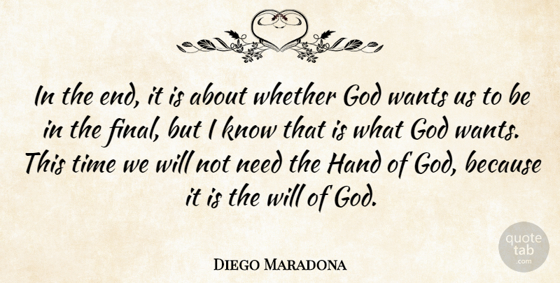 Diego Maradona Quote About God, Time, Wants, Whether: In The End It Is...