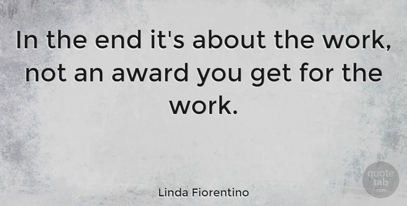 Linda Fiorentino Quote About Awards, Ends: In The End Its About...