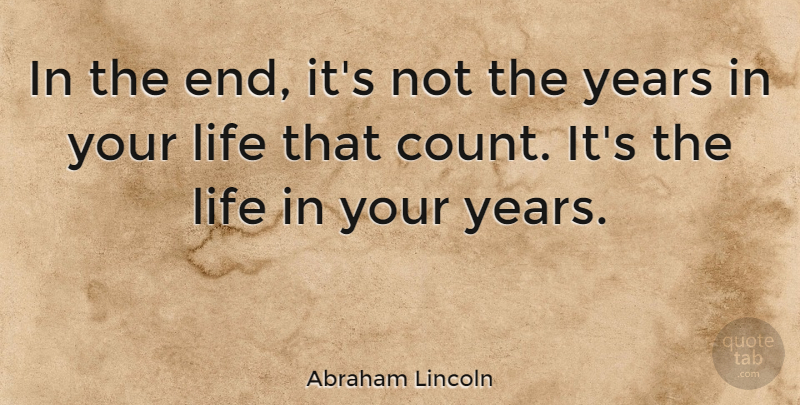Abraham Lincoln Quote About Inspirational, Life, Motivational: In The End Its Not...
