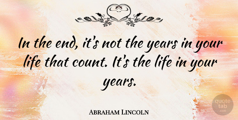 Abraham Lincoln Quote About Inspirational, Life, Motivational: In The End Its Not...
