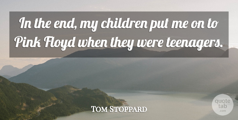 Tom Stoppard Quote About Children, Floyd, Pink: In The End My Children...