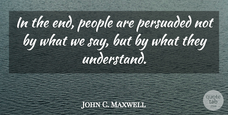 John C. Maxwell Quote About People, Ends: In The End People Are...