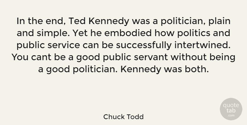 Chuck Todd Quote About Simple, Politician, Ted Kennedy: In The End Ted Kennedy...