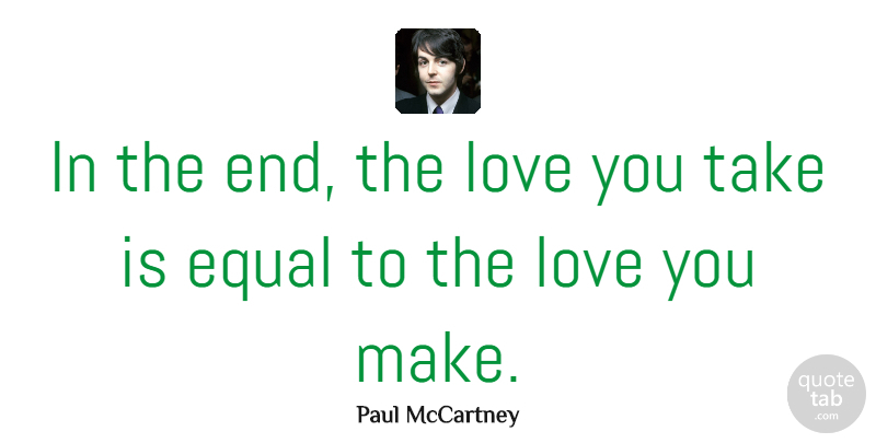 Paul McCartney Quote About Love, Life, Birthday: In The End The Love...