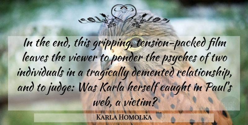Karla Homolka Quote About Caught, Demented, Herself, Leaves, Ponder: In The End This Gripping...