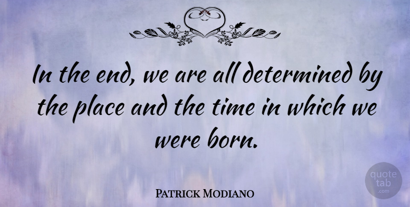 Patrick Modiano Quote About Time: In The End We Are...