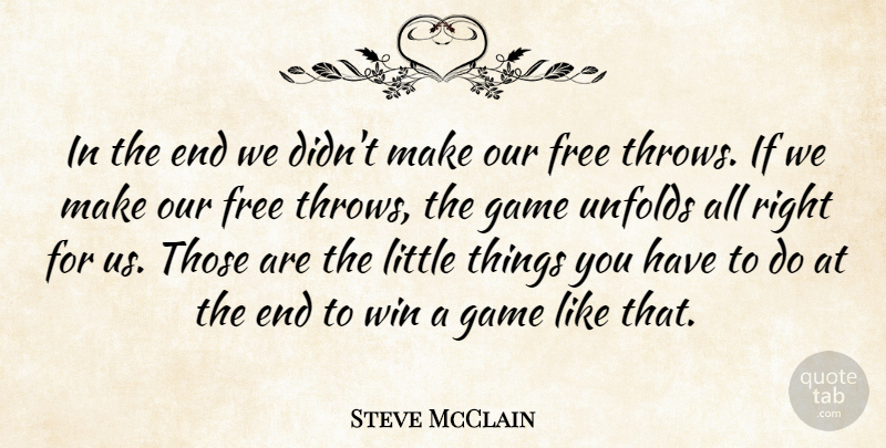 Steve McClain Quote About Free, Game, Unfolds, Win: In The End We Didnt...