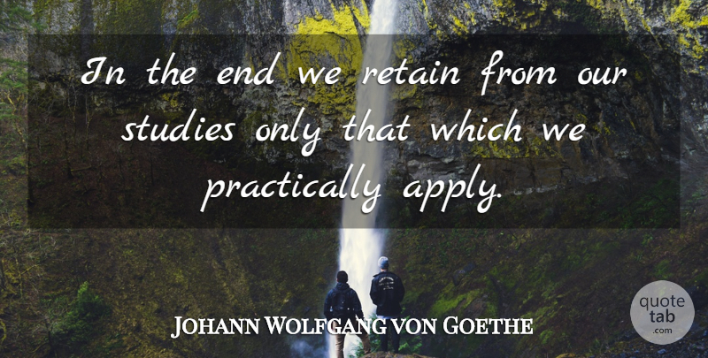 Johann Wolfgang von Goethe Quote About Education, Learning, Study: In The End We Retain...