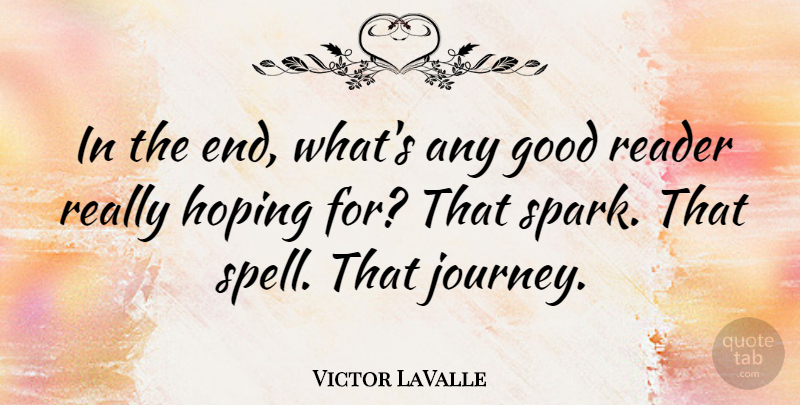 Victor LaValle Quote About Good, Hoping, Reader: In The End Whats Any...