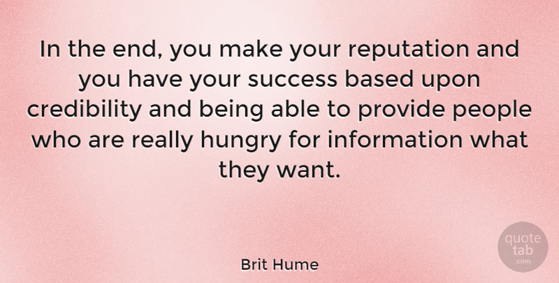 Brit Hume Quote About People, Literature, Want: In The End You Make...