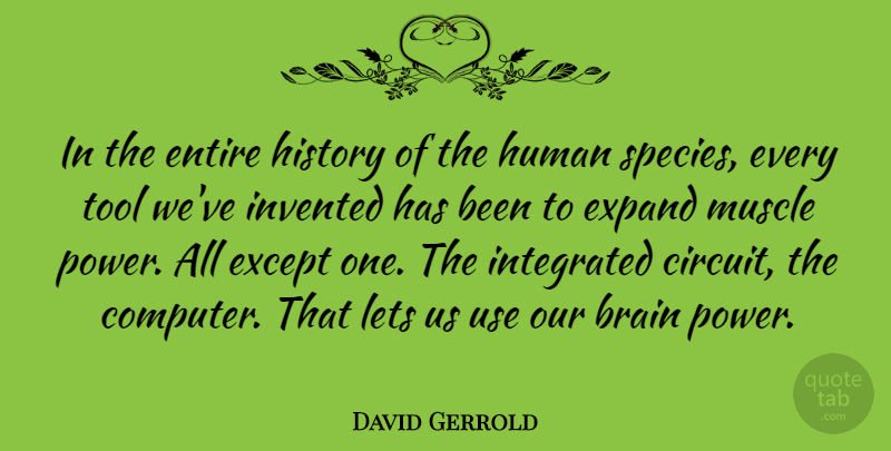 David Gerrold Quote About Entire, Except, Expand, History, Human: In The Entire History Of...
