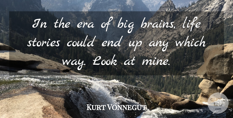 Kurt Vonnegut Quote About Brain, Looks, Stories: In The Era Of Big...
