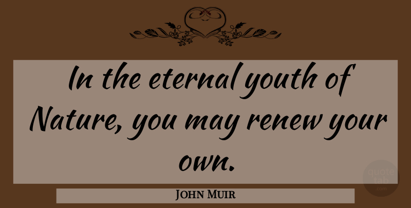 John Muir Quote About Nature, Environmental, May: In The Eternal Youth Of...